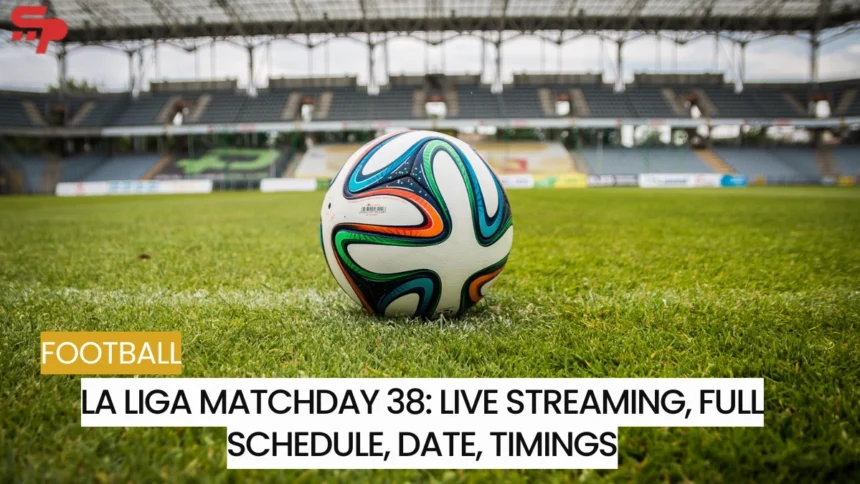 La Liga Matchday 38