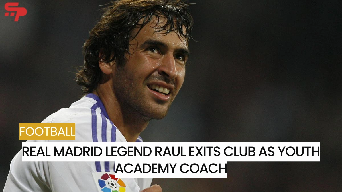 Real Madrid legend Raul exits club as youth academy coach